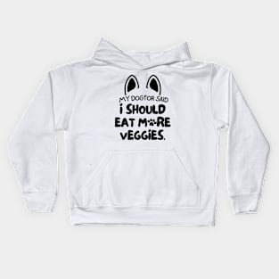 My dogtor said I should eat more veggies Kids Hoodie